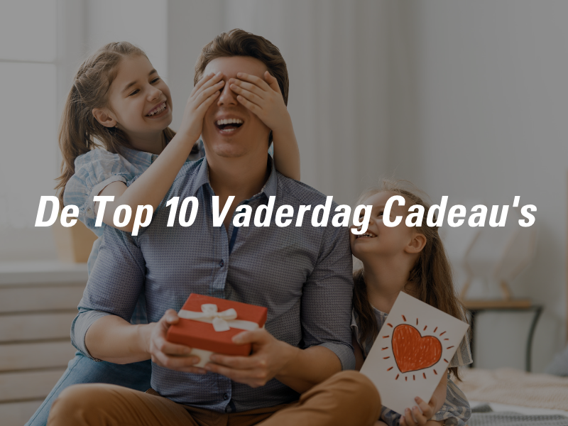 Top 10 Vaderdag Cadeau's